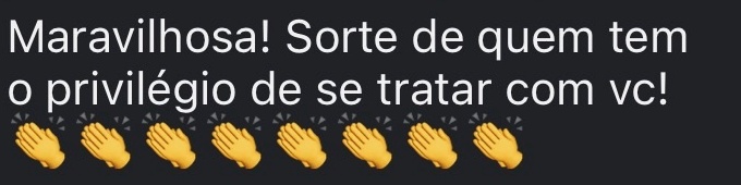 Maravilhosa! Sorte de quem tem o privilégio de se tratar com vc!