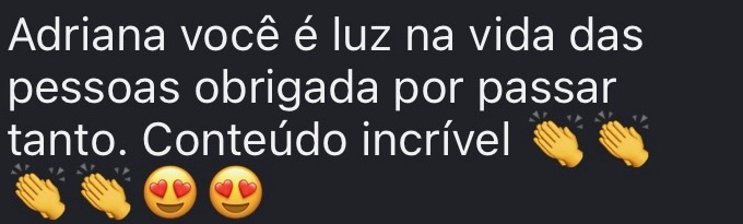 Adriana você é luz na vida das pessoas obrigada por passar tanto. Conteúdo incrível