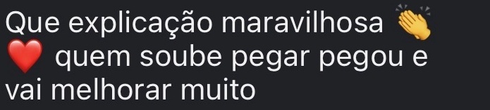 Que explicação maravilhosa quem soube pegar pegou e vai melhorar muito