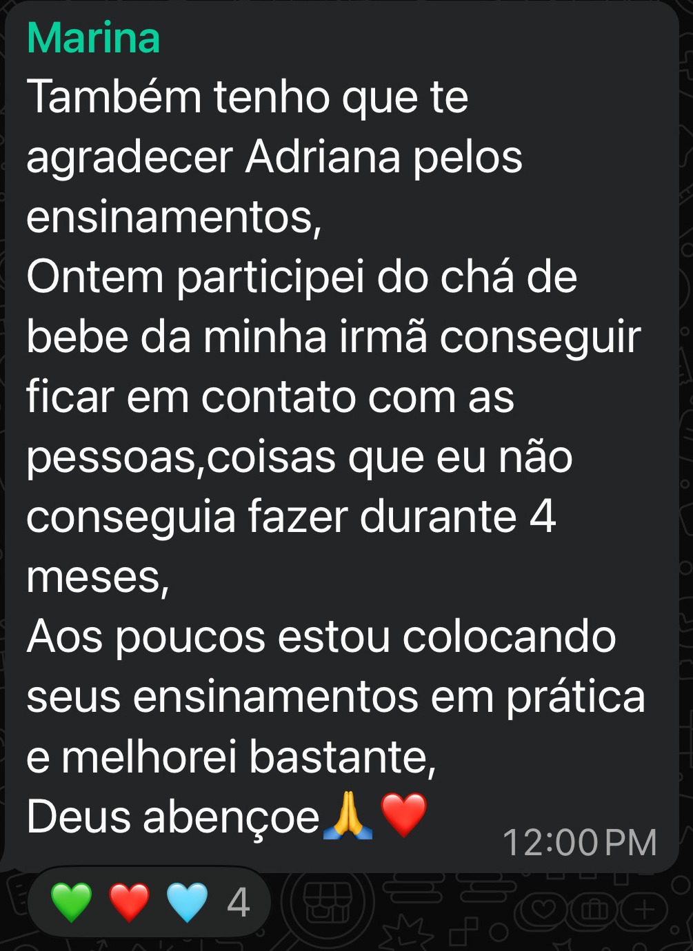 Também tenho que te agradecer Adriana pelos ensinamentos,
Ontem participei de uma festa de família conseguir ficar em contato com as pessoas,coisas que eu não conseguia fazer durante 4 meses,
Aos poucos estou colocando seus ensinamentos em prática e melhorei bastante,