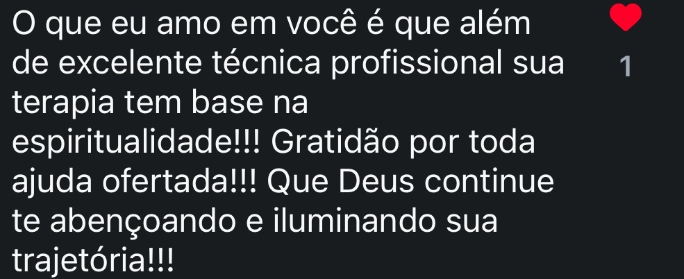 O que eu amo em você é que além de excelente técnica profissional sua terapia tem base na espiritualidade!!! Gratidão por toda ajuda ofertada!!!